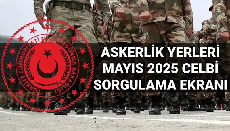 2025 Mayıs Askerlik Yerleri Sorgulama: MSB Açıklama Tarihleri ve Bilgiler