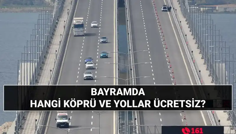 Bayramda Ücretsiz Otoyol ve Köprüler: Hangi Yol ve Köprüler Bedava?